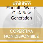 Manfall - Waste Of A New Generation cd