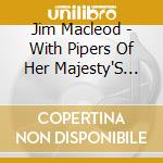 Jim Macleod - With Pipers Of Her Majesty'S Scots Guard cd musicale di Jim Macleod