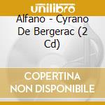Alfano - Cyrano De Bergerac (2 Cd) cd