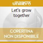 Let's grow together cd