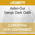 Aiden-Our Gangs Dark Oath cd