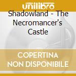 Shadowland - The Necromancer's Castle cd musicale