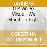 (LP Vinile) Virtue - We Stand To Fight vinile