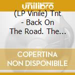(LP Vinile) Tnt - Back On The Road. The Anthology vinile