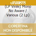 (LP Vinile) Mono No Aware / Various (2 Lp) vinile