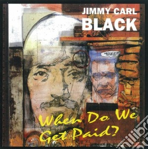 Jimmy Carl Black - When Do We Get Paid? cd musicale di Jimmy Carl Black