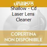 Shallow - Cd Laser Lens Cleaner cd