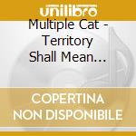 Multiple Cat - Territory Shall Mean Universe cd