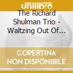 The Richard Shulman Trio - Waltzing Out Of Town cd