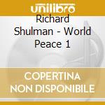 Richard Shulman - World Peace 1 cd