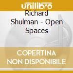 Richard Shulman - Open Spaces cd