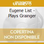 Eugene List - Plays Grainger cd
