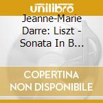 Jeanne-Marie Darre: Liszt - Sonata In B Minor cd