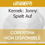 Kernek: Jonny Spielt Auf cd