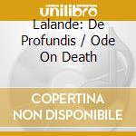 Lalande: De Profundis / Ode On Death cd