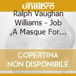 Ralph Vaughan Williams - Job ,A Masque For Dancing cd