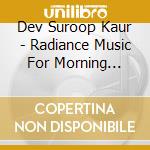 Dev Suroop Kaur - Radiance Music For Morning Meditation cd