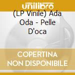 (LP Vinile) Ada Oda - Pelle D'oca vinile