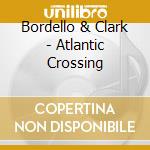 Bordello & Clark - Atlantic Crossing cd