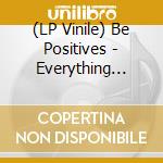 (LP Vinile) Be Positives - Everything About vinile
