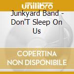 Junkyard Band - Don'T Sleep On Us cd musicale di Junkyard Band