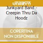 Junkyard Band - Creepin Thru Da Hoodz cd