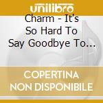 Charm - It's So Hard To Say Goodbye To Yesterday cd