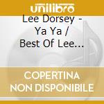 Lee Dorsey - Ya Ya / Best Of Lee Dorsey cd musicale di Lee Dorsey