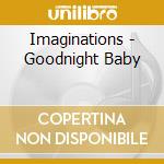Imaginations - Goodnight Baby cd