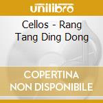 Cellos - Rang Tang Ding Dong cd