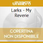 Larks - My Reverie cd