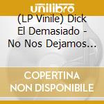 (LP Vinile) Dick El Demasiado - No Nos Dejamos Afeitar vinile
