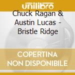 Chuck Ragan & Austin Lucas - Bristle Ridge cd musicale di Chuck Ragan & Austin Lucas