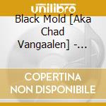 Black Mold [Aka Chad Vangaalen] - Snow Blindness Is Crystal Antz cd