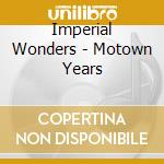 Imperial Wonders - Motown Years cd musicale di Imperial Wonders