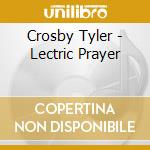 Crosby Tyler - Lectric Prayer cd musicale di Crosby Tyler