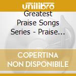 Greatest Praise Songs Series - Praise Songs Of The Church cd musicale di Greatest Praise Songs Series