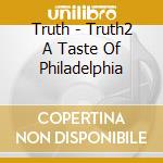 Truth - Truth2 A Taste Of Philadelphia cd