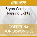 Bryan Carrigan - Passing Lights cd musicale di Bryan Carrigan