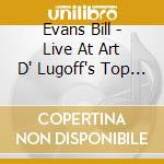 Evans Bill - Live At Art D' Lugoff's Top Of The Gate [lp Ltd Ed] cd musicale di Evans Bill