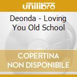 Deonda - Loving You Old School cd