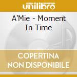 A'Mie - Moment In Time cd musicale di A'Mie