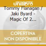 Tommy Flanagan / Jaki Byard - Magic Of 2 The cd musicale di Flanagan Tommy/Jaki Byard