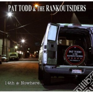 Pat Todd & The Rankoutsiders - 14Th & Nowhere cd musicale di Pat / Rankoutsiders Todd