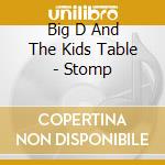 Big D And The Kids Table - Stomp cd