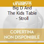 Big D And The Kids Table - Stroll cd