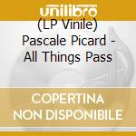 (LP Vinile) Pascale Picard - All Things Pass