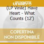 (LP Vinile) Have Heart - What Counts (12
