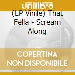(LP Vinile) That Fella - Scream Along vinile
