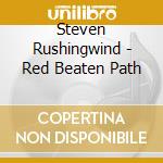 Steven Rushingwind - Red Beaten Path cd